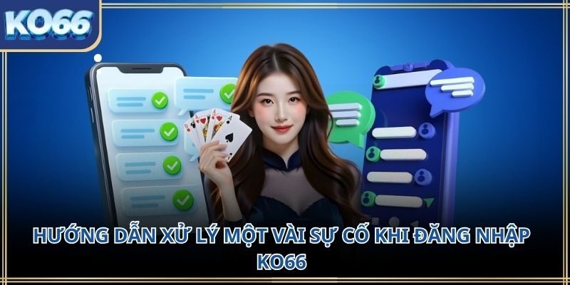 Hướng dẫn xử lý một vài sự cố khi Đăng Nhập KO66