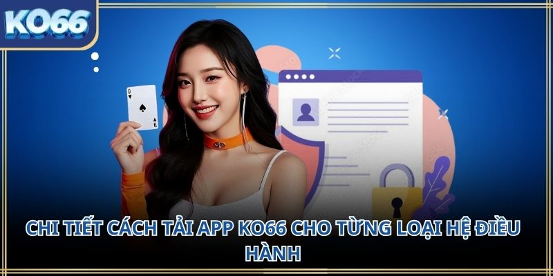 Chi tiết cách tải app KO66 cho từng loại hệ điều hành